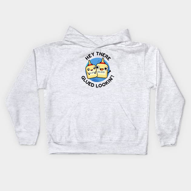 Hey There Glued Lookin Funny Glue Pun Kids Hoodie by punnybone